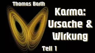 Karma, Ursache und Wirkung Teil 1 - Thomas Barth