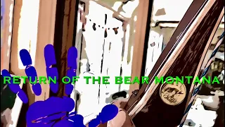 The Return of the Bear 🐻 Montana