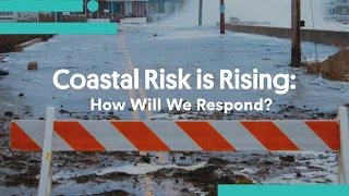 Coastal Risk is Rising: How Will We Respond?