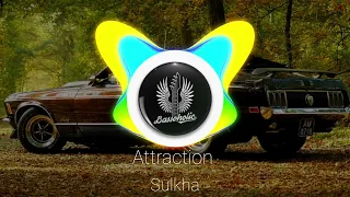 Attraction || Bass Boosted🔥 || Sukha || Bassoholic
