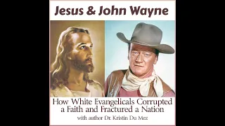 Jesus & John Wayne: How White Evangelicals Corrupted a Faith and Fractured a Nation