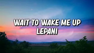 Lepani - Wait To Wake Me Up (Lyrics Video)