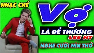 Đàn Ông Ai Không Thương Vợ Thì Nên Nghe Bài Này ll Nhạc Chế Lee HT