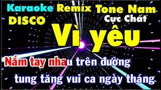 Vì yêu Karaoke Remix DISCO {Tone Nam } Beat Chuẩn Cực Chất 2024