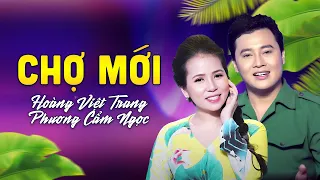 Tân Cổ Hot Nhất 2023 ❤️ Chợ Mới - Hoàng Việt Trang ft. Phương Cẩm Ngọc | Cặp Song Ca Gây Nghiện