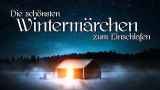 Die schönsten Märchen für die Winterzeit zum Relaxen, Wintermärchen zum Träumen | Hörbuch deutsch