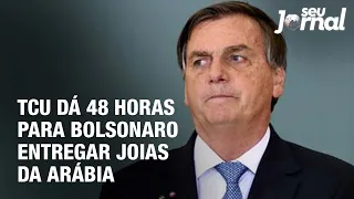 TCU dá 48 horas para Bolsonaro entregar joias da Arábia