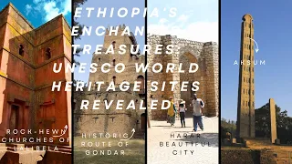 Ethiopia's Enchanted Treasures: UNESCO World Heritage Sites Revealed