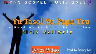 Yu Tasol Yu Papa Tru - Elvis Maliwolo(2023)|PNG GOSPEL MUSIC| A ROAD WALKS MUSIC PROD| TD playlist.