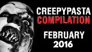 CREEPYPASTA COMPILATION- FEBRUARY 2016