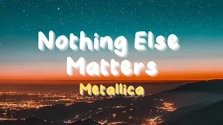 Metallica ~ Nothing Else Matters (Lyrics)