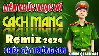 Chiếc Gậy Trường Sơn REMIX ➤ LK Nhạc Đỏ Cách Mạng Sôi Động Bốc Lửa BASS Cực Căng, Không Quảng CáO