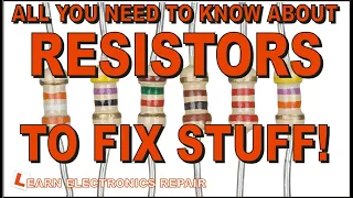 All You Need To Know About RESISTORS To Fix Stuff!  LER #179