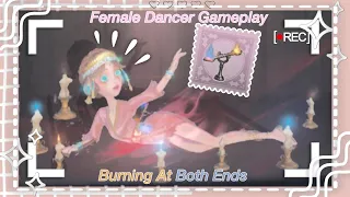 Identity V|THIS ACCESSORY LOOKS FIRE 🔥🔥🔥”Burning at Both Ends”|Female Dancer Gameplay