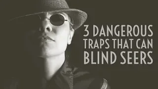 3 Dangerous Traps That Can Blind Seers