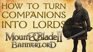 How to Make Your Companions New Lords in Mount & Blade Bannerlord