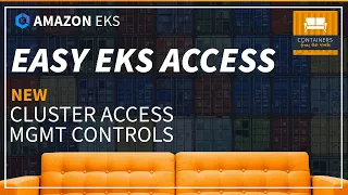 Simplified Amazon EKS Access - NEW Cluster Access Management Controls