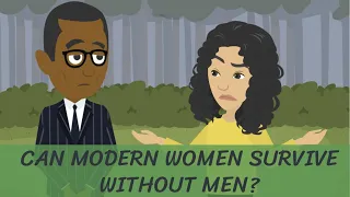 Can Modern Women SURVIVE Without Men???