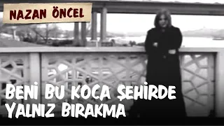 Nazan Öncel - Beni Bu Koca Şehirde Yalnız Bırakma