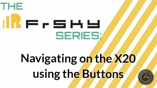 The Frsky Series:  Navigating on the X20 using buttons