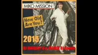 Miko Mission - How Old Are You Remix 2015