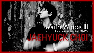 Jaehyuck Choi: With Winds III, clarinet quintet (2022)