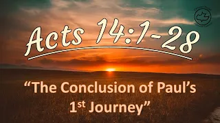 Acts 14:1-28 "The Conclusion of Paul's 1st Journey"