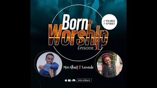 BORN TO WORSHIP  With Moi Albert Ft Laweda George (Ep.3)