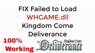 Fix WHGAME.dll Failed to Load in Kingdom Come Deliverance 100% Working UPDATED