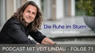 Die Ruhe im Sturm | Geführte Meditation mit Veit Lindau | Folge 71