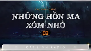 NHỮNG HỒN MA XÓM NHỎ - Tập 3 | Truyện ma dân gian làng quê | Cao Minh Sang | Nguyễn Huy diễn đọc