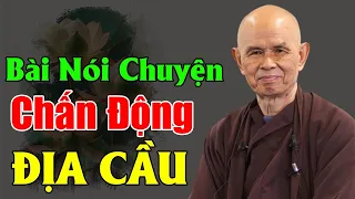 BÀI NÓI CHUYỆN CHẤN ĐỘNG ĐỊA CẦU Của TS Thích Nhất Hạnh | TS Thích Nhất Hạnh Giảng