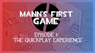 Mann's First Game - Episode 1: "The Quickplay Experience"