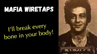 Mafia Wiretaps: I’ll break every bone in your body!