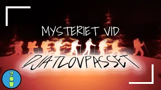 MYSTERIET VID DJATLOVPASSET