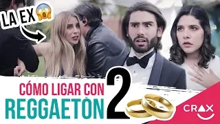 Cómo Ligar Con Reggaetón Pt. 2 - CRAX