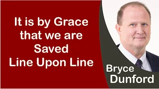 Bryce on Being Saved by Grace Line Upon Line