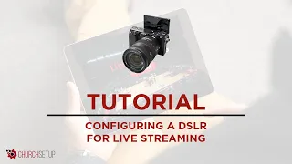 How To Configure Your DSLR Camera for Church Live Streams