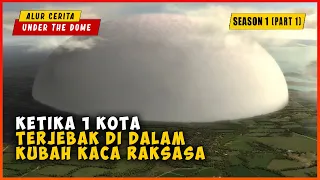 Ketika 1 Kota Terjebak Di Dalam Dinding Kaca Raksasa (PART 1) | ALUR CERITA UNDER  THE DOME SEASON 1