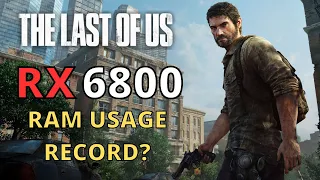 RAM USAGE RECORD? THE LAST OF US RX 6800 - 1080p 1440p 4K