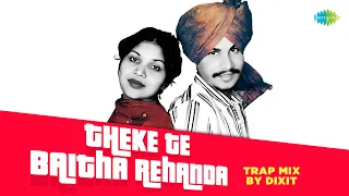 Theke Te Baitha Rehanda - Trap Mix | Amar Singh Chamkila | Surinder Sonia | Dixit | Punjabi Classics