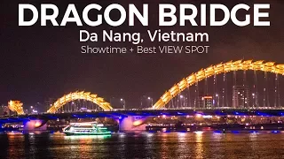 Dragon Bridge, Da Nang - Best View Spot + Showtime