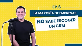 Las empresas NO saben cómo escoger un CRM | EPISODIO 6