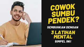 Cowok SUMBU PENDEK? SEMBUHKAN DENGAN 3 LATIHAN MENTAL SIMPEL INI!