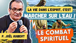 La vie dans l'Esprit, c'est marcher sur l'eau - Le Combat Spirituel - Père Joël Guibert