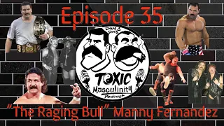 "The Raging Bull" Manny Fernandez joins Dan Severn & Don Frye in this episode of "Toxic Masculinity"