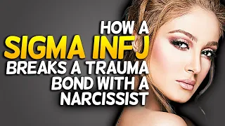 How A Sigma INFJ Breaks A Trauma Bond With A Narcissist