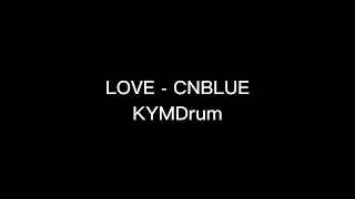 [KYMDrum] LOVE - CNBLUE Drum Cover