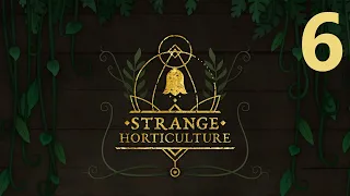 Strange Horticulture  - Episode 6 [Tallest But One]