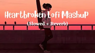 Heartbroken Of Bollywood Hindi Lofi (Slowed X Reverb) Viral  Lo-Fi Music Mix Mashup